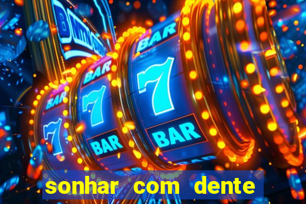 sonhar com dente caindo no jogo do bicho